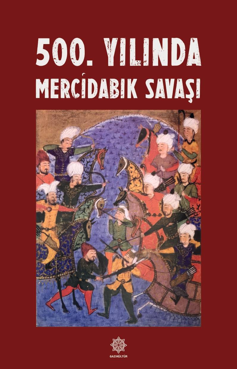 GAZİKÜLTÜR, “500. YILINDA MERCİDABIK SAVAŞI” ADLI YAYINI OKUYUCUYLA BULUŞTURDU